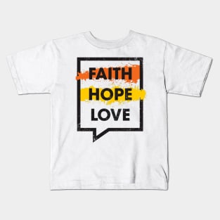 Faith, Hope, Love - Life Motivational and Inspirational Christian Quote Kids T-Shirt